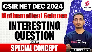 CSIR NET DEC 2024  Mathematical Science  Interesting Questions  Special Concept  02  Ankit Sir [upl. by Beauchamp883]