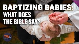 Baptizing Babies What Does the Bible Say  TWNow [upl. by Aseen]