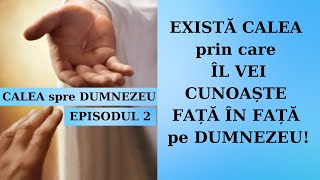 CALEA spre DUMNEZEU  Episodul 2✨EXISTĂ CALEA [upl. by Evers]