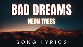 Neon Trees  Bad Dreams  SONG LYRICS Version [upl. by Karl]