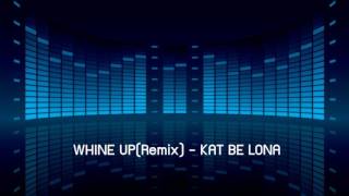 WHINE UPRemix  KAT BE LONA [upl. by Platon]