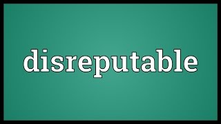 Disreputable Meaning [upl. by Nodnerb]