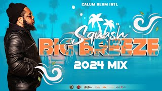 Squash Mix 2024  Squash Big Breeze Dancehall Mix 2024  6ixx Boss Mix 2024  Calum beam intl [upl. by Drawd]