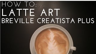 HOW TO Latte Art  Nespresso Breville Creatista Plus [upl. by Ahsart890]