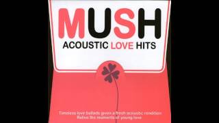 Mush Acoustic Love Hits [upl. by Ettegroeg]