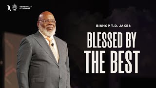 Blessed By The Best  Bishop TD Jakes [upl. by Alilak]