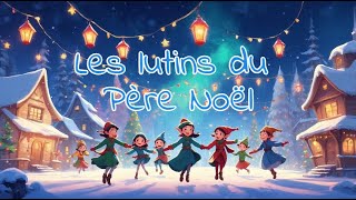 🎅✨ Les Lutins du Père Noël ✨🧝🎄 [upl. by Kassab]