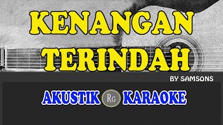 KENANGAN TERINDAH  SAMSONS  AKUSTIK KARAOKE [upl. by Aisorbma689]