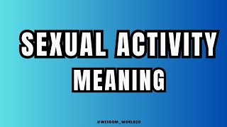 Sexual Activity Meaning Definition amp dictionary in EnglishWhat is Sexual Activity [upl. by Harifaz]