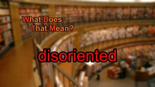 What does disoriented mean [upl. by Asum]