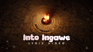 Into Ingawe Lyric Video [upl. by Naharba]