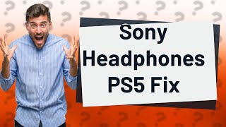 Why cant I use Sony headphones on PS5 [upl. by Ratna911]