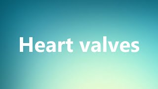 Heart valves  Medical Meaning and Pronunciation [upl. by Diogenes429]