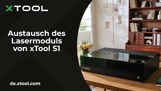 xTool S1 Anleitung Austausch des Lasermoduls vom xTool S1 [upl. by Yslek]