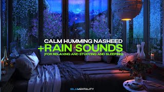 Calm Humming Nasheed  Rain Sounds For Relaxing Studying and Sleeping [upl. by Renick406]