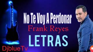 Frank Reyes  No Te Voy A Perdonar LETRA [upl. by Modern638]