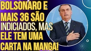 URGENTE Bolsonaro e mais 36 são indiciados mas ele tem uma carta na manga [upl. by Atnoed]