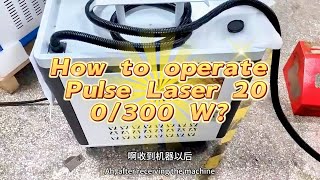 How do operate a Chinese Pulse Laser Cleaning Machine 200W 300 W [upl. by Aubigny]