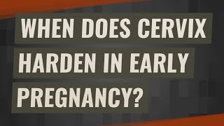 When does cervix harden in early pregnancy [upl. by Peonir]