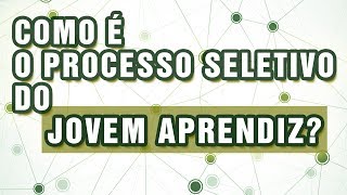 JOVEM APRENDIZ COMO FUNCIONA O PROCESSO SELETIVO [upl. by Eiramoj]