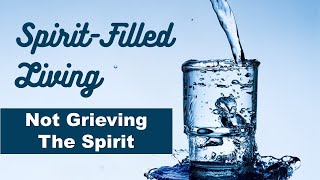 Not Grieving the Spirit Spirit Filled Living [upl. by Camilo727]