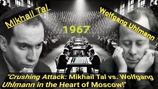 Crushing Attack Mikhail Tal vs Wolfgang Uhlmann in the Heart of Moscow [upl. by Eittah]