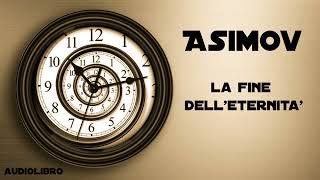 Isaac Asimov  La fine delleternità [upl. by Lukey646]