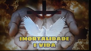 IMORTALIDADE E VIDA [upl. by Dunlavy95]