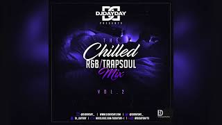 The Chilled RampB  Trapsoul Mix Vol 2  Best of Chilled RampB DJDAYDAY [upl. by Ingold]