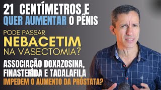 AUMENTO PENIANO NEBACETIM NA VASECTOMIA POMADA P VERMELHIDÃO IMPOTÊNCIA APÓS PROSTATECTOMIA [upl. by Serge]