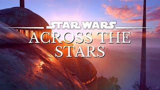 Star Wars 4K Music amp Ambience  Across The Stars  Sleep Study Relax  Ambient Music 3 Hrs [upl. by Merrile416]