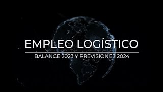 Empleo logístico balance 2023 y previsiones 2024 [upl. by Flieger230]