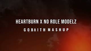 Heartburn x No Role Modelz GOBAITH MASHUP [upl. by Ile846]