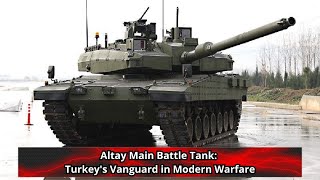 Altay Main Battle Tank Turkeys Vanguard in Modern Warfare [upl. by Arad]