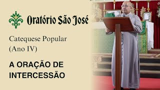 Catequese Popular Ano IV A Oração de Intercessão  Pe Edinei Fantoni [upl. by Kassi]