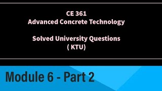 CE 361  Advanced Concrete Technology  Solved University KTU Questions  Module 6 Part 2 S5 Civil [upl. by Yerrot]