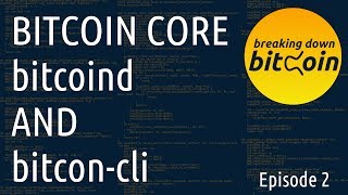 bitcoincli and bitcoind  Breaking Down Bitcoin Ep 2 [upl. by Annairda]