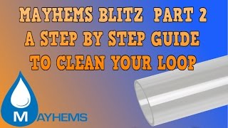 MAYHEMS BLITZ PART 2 CLEANING OUT YOUR CUSTOM LOOP [upl. by Mezoff]