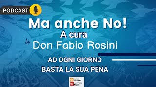 Ma anche no  Ad ogni giorno basta la sua pena  A cura di Don Fabio Rosini [upl. by Darlleen65]