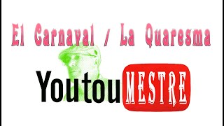 YOUTUMESTRE El carnaval  La Quaresma [upl. by Eriam679]