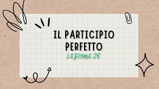 Lezione 26 il participio perfetto [upl. by Aitnuahs]