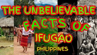 THE UNBELIEVABLE FACTS OF IFUGAO  UNESCO WOLRD HERITAGE SITE  CORDILLERA ADMINISTRATIVE REGION [upl. by Khorma]