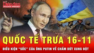 Quốc tế trưa 1611 Tổng thống Putin bất ngờ ra điều kiện gây “sốc” chấm dứt xung đột NgaUkraine [upl. by Lyndon]