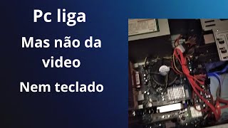 Pc liga  mas não da video nem teclado [upl. by Eilegna]