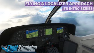 How To Fly a Localizer Approach  IFR  MSFS Tutorial [upl. by Herra]