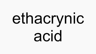 How to pronounce ethacrynic acid [upl. by Ardien]