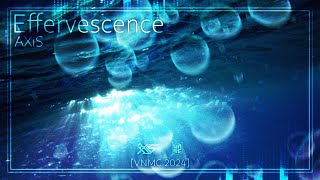 VNMC2024 Custom Song AXiS  Effervescence [upl. by Keating]