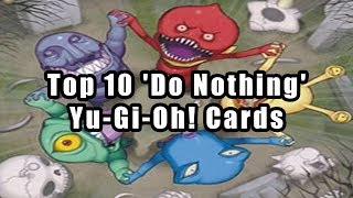 Top 10 Do Nothing YuGiOh Cards [upl. by Denby729]