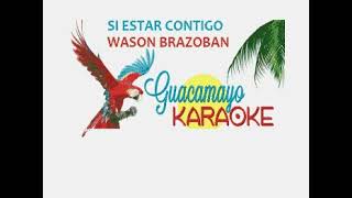 WASON BRAZOBAN  SI ESTAR CONTIGO  KARAOKE [upl. by Derrek]