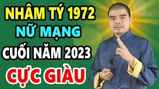 52 Tuổi Nhâm Tý 1972 Nữ Mạng 6 tháng Cuối Năm 2023 Bỗng Đổi Đời Giàu To Tiền Nhét Nứt Két [upl. by Reprah565]